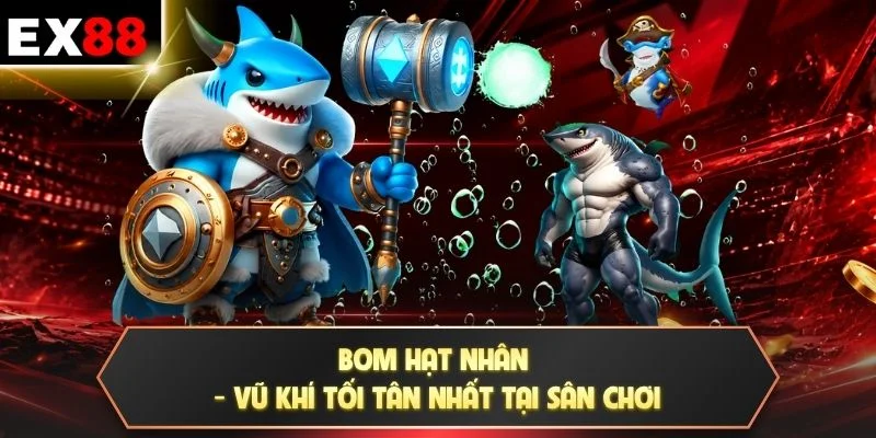 Bom hạt nhân - Vũ khí tối tân nhất tại sân chơi