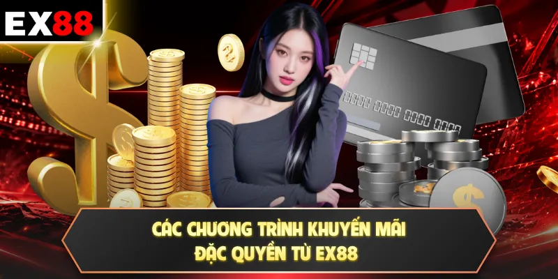 Các chương trình khuyến mãi đặc quyền từ EX88