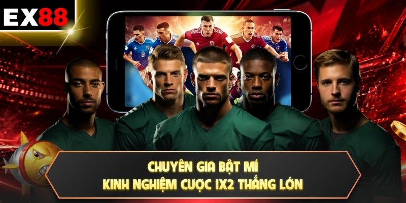 Chuyên gia bật mí kinh nghiệm cược 1x2 thắng lớn