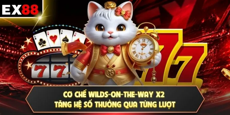 Cơ chế Wilds-on-the-Way x2 tăng hệ số thưởng qua từng lượt