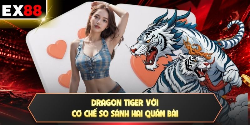 Dragon Tiger với cơ chế so sánh hai quân bài