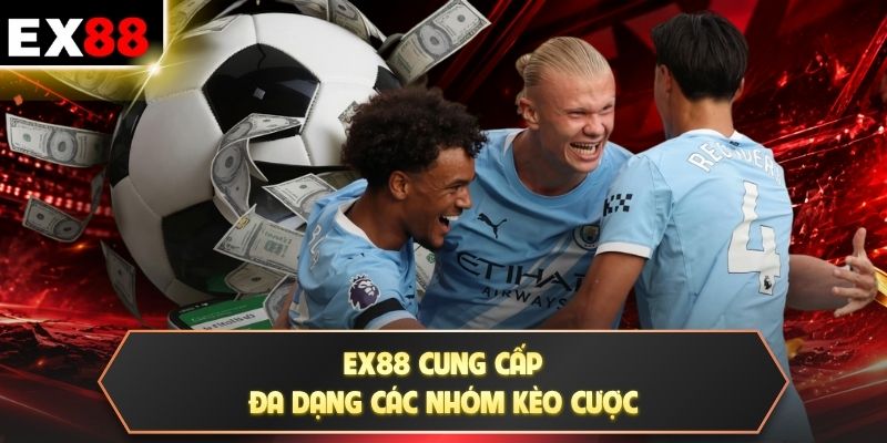 EX88 cung cấp đa dạng các nhóm kèo cược