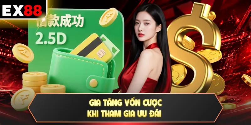 Gia tăng vốn cược khi tham gia ưu đãi