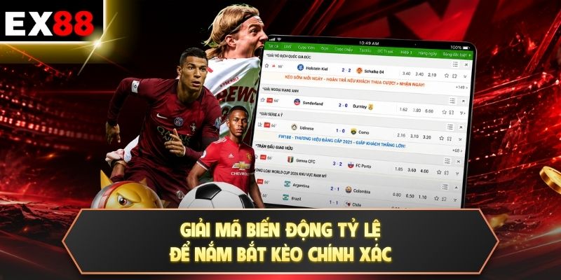 Giải mã biến động tỷ lệ để nắm bắt kèo chính xác