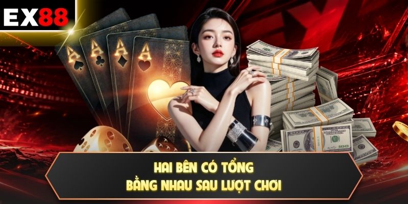 Hai bên có tổng bằng nhau sau lượt chơi