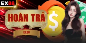Hoàn Trả EX88  | Cứ Cược Là Có Thưởng Không Giới Hạn 24/7
