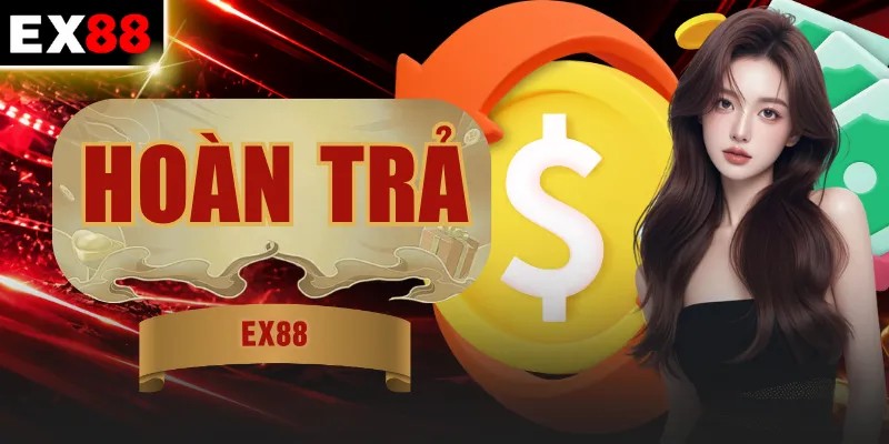 Hoàn Trả EX88  | Cứ Cược Là Có Thưởng Không Giới Hạn 24/7