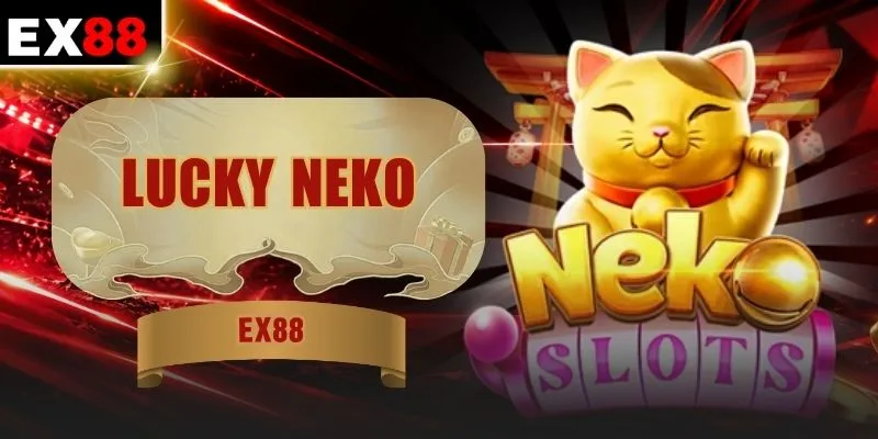 Lucky Neko - Slot Mèo Thần Tài Săn Thưởng Đỉnh Cao
