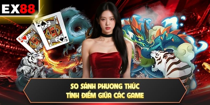 So sánh phương thức tính điểm giữa các game