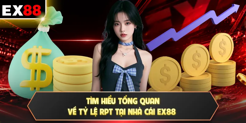 Tìm hiểu tổng quan về tỷ lệ RPT tại nhà cái EX88