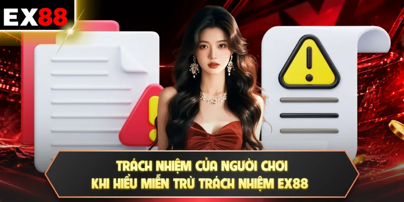 Trách nhiệm của người chơi khi hiểu miễn trừ trách nhiệm EX88