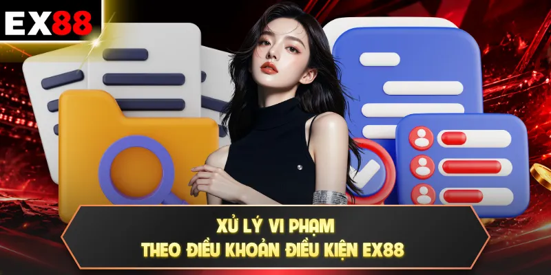 Xử lý vi phạm theo điều khoản điều kiện EX88