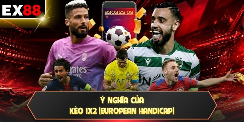 Ý nghĩa của kèo 1X2 (European Handicap)